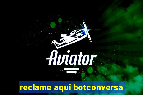 reclame aqui botconversa
